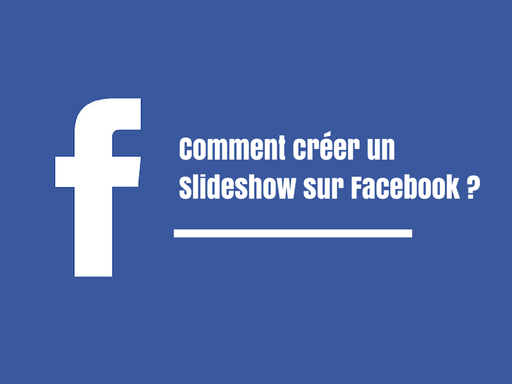 Comment créer un Slideshow sur Facebook