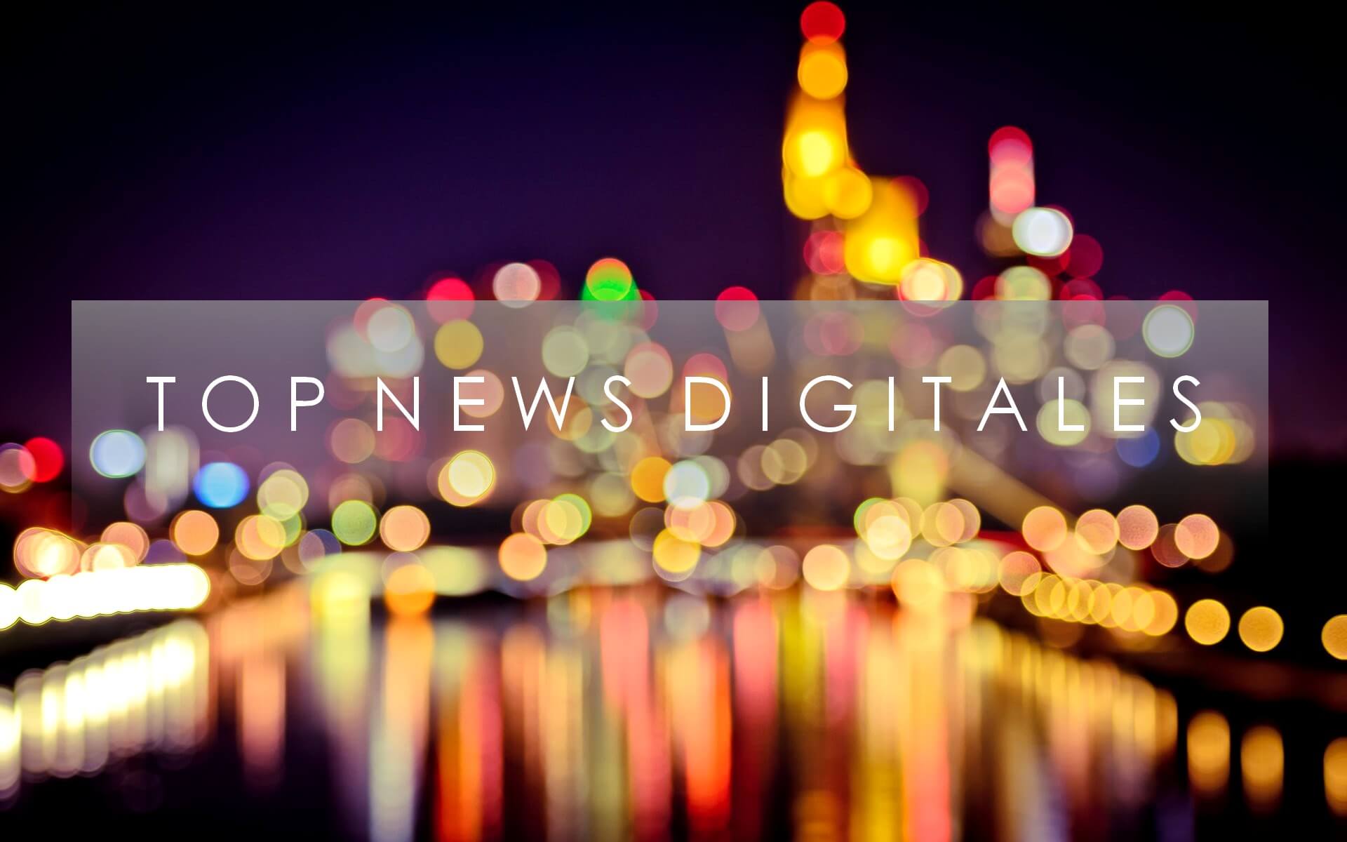 Top des news digitales de la semaine !